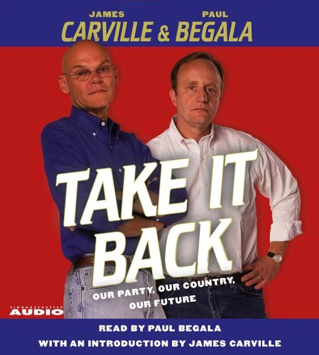 Take It Back: Our Party, Our Country, Our Future (9780743550888) by Carville, James; Begala, Paul