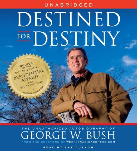 Beispielbild fr Destined for Destiny: The Unauthorized Autobiography of George W. Bush zum Verkauf von Wonder Book