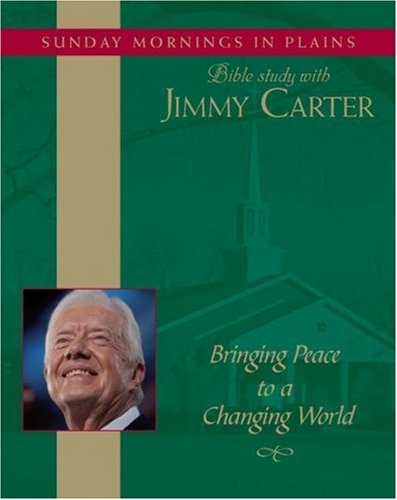 Bringing Peace to a Changing World: Sunday Mornings in Plains: Bible Study with Jimmy Carter