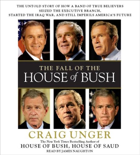 Stock image for The Fall of the House of Bush: The Untold Story of How a Band of True Believers Seized the Executive Branch, Started the Iraq War, and Still Imperils America's Future for sale by Half Price Books Inc.