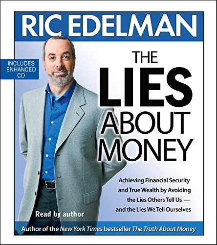 The Lies About Money: Achieving Financial Security and True Wealth by Avoiding the Lies Others Te...