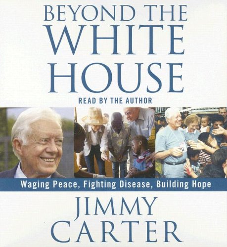 Stock image for Beyond the White House: Waging Peace, Fighting Disease, Building Hope for sale by Ebooksweb