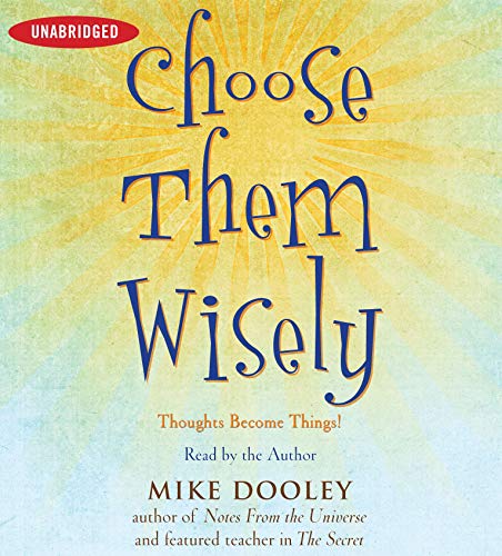 Imagen de archivo de Choose Them Wisely: Thoughts Become Things! a la venta por Irish Booksellers