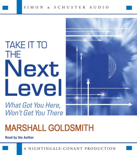 Beispielbild fr Take It to the Next Level: What Got You Here, Won't Get You There zum Verkauf von SecondSale