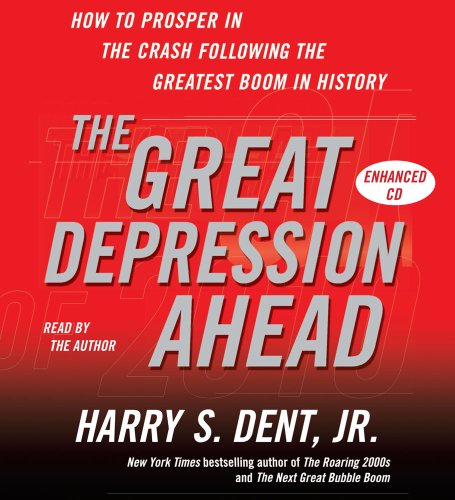 The Great Depression Ahead: How to Prosper in the Crash That Follows the Greatest Boom in History (9780743580755) by Dent Jr., Harry S.