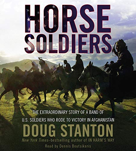 Stock image for Horse Soldiers: The Extraordinary Story of a Band of US Soldiers Who Rode to Victory in Afghanistan for sale by HPB-Ruby