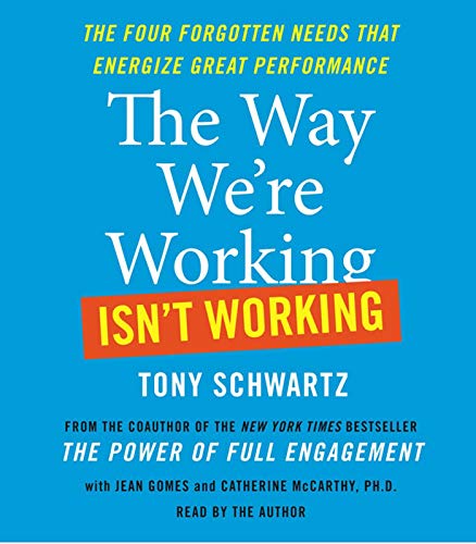 Imagen de archivo de The Way We're Working Isn't Working: The Four Forgotten Needs That Energize Great Performance a la venta por SecondSale