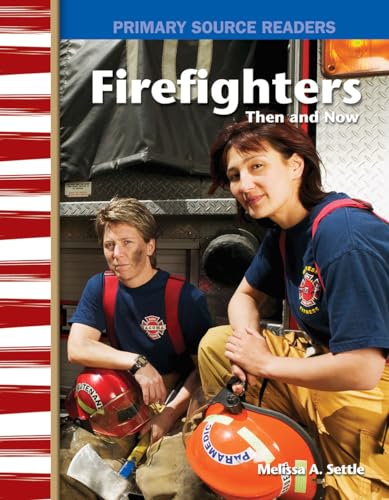 Firefighters Then and Now: My Community Then and Now (Primary Source Readers) (9780743993715) by Melissa A. Settle