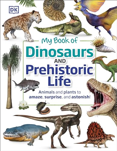 Stock image for My Book of Dinosaurs and Prehistoric Life: Animals and plants to amaze, surprise, and astonish! for sale by Lakeside Books