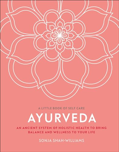 

Ayurveda: An Ancient System of Holistic Health to Bring Balance and Wellness to Your Life