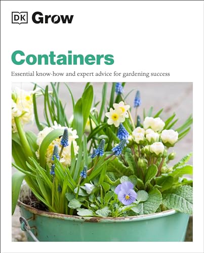 Imagen de archivo de Grow Containers: Essential Know-how and Expert Advice for Gardening Success (DK Grow) a la venta por Dream Books Co.