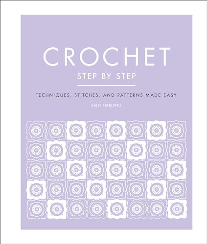 Stock image for Crochet Step by Step: Techniques, Stitches, and Patterns Made Easy (DK Step by Step) for sale by Bookoutlet1