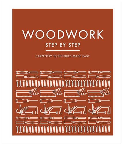 Stock image for Woodwork Step by Step: Carpentry Techniques Made Easy (DK Step by Step) for sale by Bookoutlet1