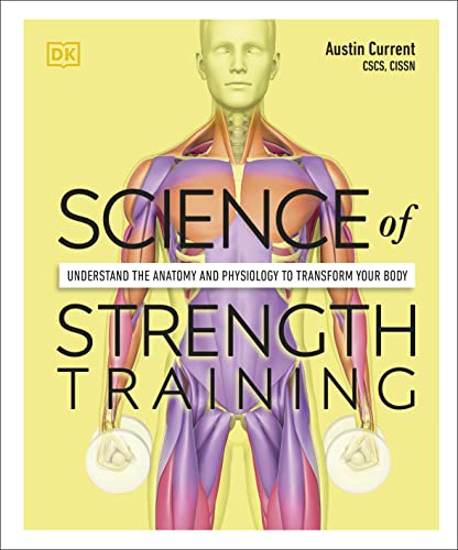 9780744026955: Science of Strength Training: Understand the Anatomy and Physiology to Transform Your Body (DK Science of)