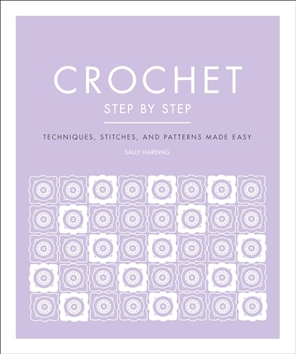 Stock image for Crochet Step by Step: Techniques, Stitches, and Patterns Made Easy (DK Step by Step) for sale by Bookoutlet1