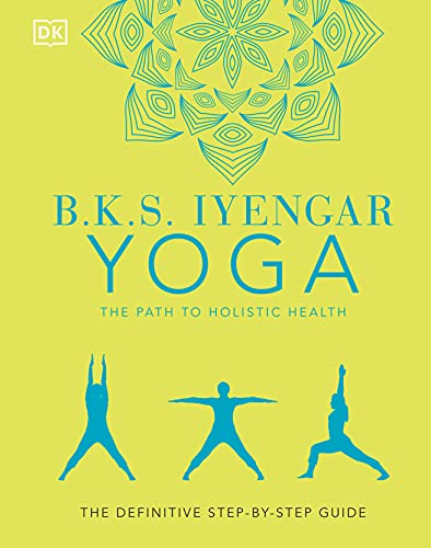 Beispielbild fr B.K.S. Iyengar Yoga The Path to Holistic Health: The Definitive Step-by-Step Guide zum Verkauf von PlumCircle