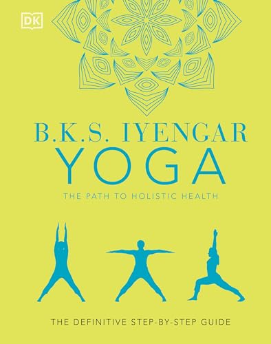 Stock image for B.K.S. Iyengar Yoga The Path to Holistic Health: The Definitive Step-by-Step Guide for sale by PlumCircle