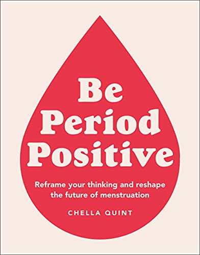 Imagen de archivo de Be Period Positive: Reframe Your Thinking and Reshape the Future of Menstruation a la venta por Goodwill Books