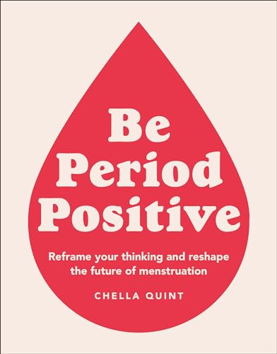 Stock image for Be Period Positive: Reframe Your Thinking and Reshape the Future of Menstruation for sale by Goodwill Books