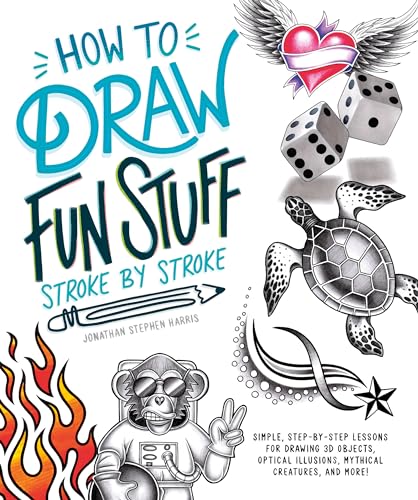 Imagen de archivo de How to Draw Fun Stuff Stroke-by-Stroke: Simple, Step-by-Step Lessons for Drawing 3D Objects, Optical Illusions, Mythical a la venta por PlumCircle