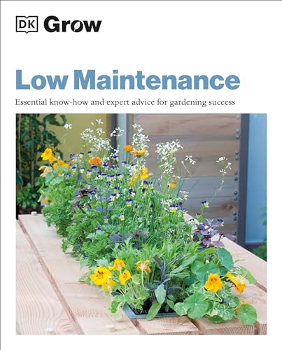 Beispielbild fr Grow Low Maintenance : Essential Know-How and Expert Advice for Gardening Success zum Verkauf von Better World Books