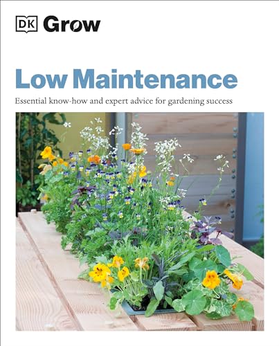 9780744048124: Grow Low Maintenance: Essential Know-how And Expert Advice For Gardening Success (DK Grow)