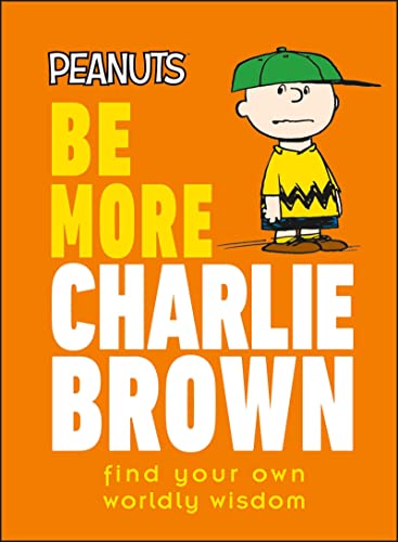 Beispielbild fr Peanuts Be More Charlie Brown: Find Your Own Worldly Wisdom zum Verkauf von ThriftBooks-Dallas