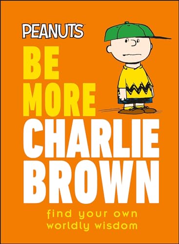 Stock image for Peanuts Be More Charlie Brown: Find Your Own Worldly Wisdom for sale by ThriftBooks-Dallas