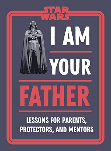 Imagen de archivo de Star Wars I Am Your Father: Lessons for Parents, Protectors, and Mentors a la venta por Goodwill of Colorado