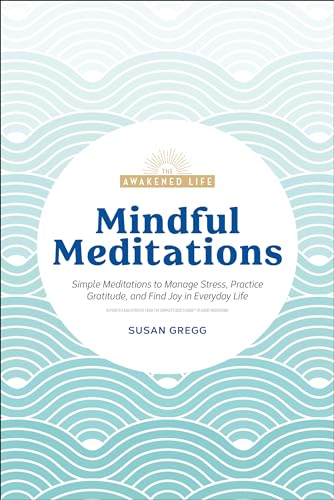 Stock image for Mindful Meditations: Simple Meditations to Manage Stress, Practice Gratitude, and Find Joy in Everyda (The Awakened Life) for sale by SecondSale