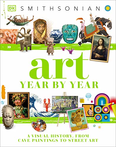 Stock image for Art Year by Year: A Visual History, From Cave Paintings to Street Art (DK Children's Year by Year) for sale by PlumCircle