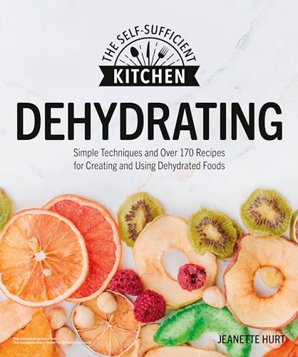 Stock image for Dehydrating: Simple Techniques and Over 170 Recipes for Creating and Using Dehydrated Foods (The Self-Sufficient Kitchen) for sale by HPB Inc.