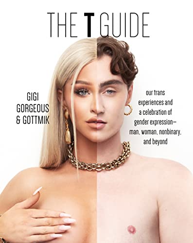 Stock image for The T Guide: Our Trans Experiences and a Celebration of Gender Expression  Man, Woman, Nonbinary, and Beyond for sale by ZBK Books