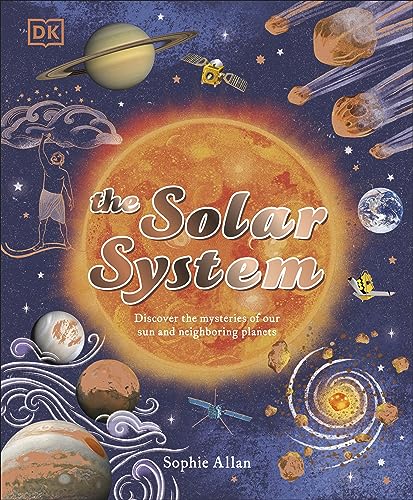 Imagen de archivo de The Solar System: Discover the Mysteries of Our Sun and the Planets that Orbit It (Space Explorers) [Hardcover] Allan, Sophie and COOPER, DAWN a la venta por Lakeside Books