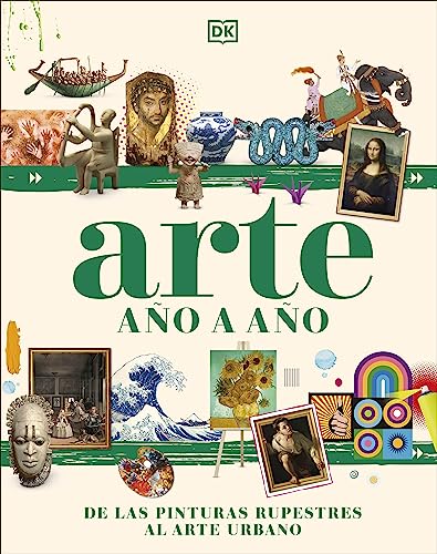 Stock image for Arte ao a ao (Art Year by Year): De las pinturas rupestres al arte urbano (Spanish Edition) for sale by California Books