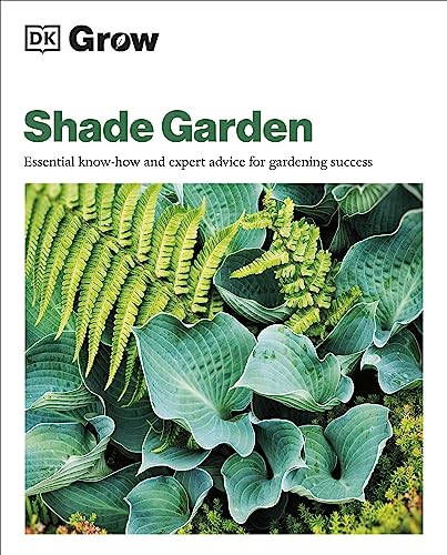 9780744092417: Grow Shade Garden: Essential Know-how and Expert Advice for Gardening Success (DK Grow)