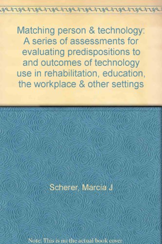 9780744202342: Matching person & technology: A series of assessments for evaluating predispositions to and outcomes of technology use in rehabilitation, education, the workplace & other settings