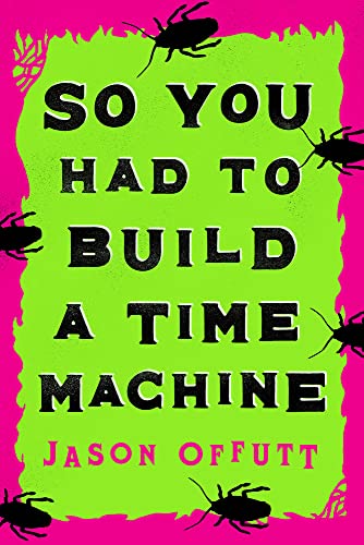 Stock image for So You Had To Build A Time Machine for sale by Better World Books: West