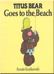 Titus Bear Goes to the Beach - Kozikowski, Renate