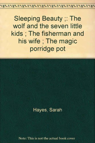 Imagen de archivo de Sleeping Beauty ;: The wolf and the seven little kids ; The fisherman and his wife ; The magic porridge pot a la venta por WorldofBooks