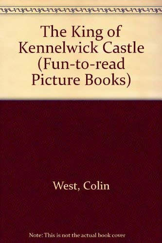 King of Kennelwick Castle, The - Colin West