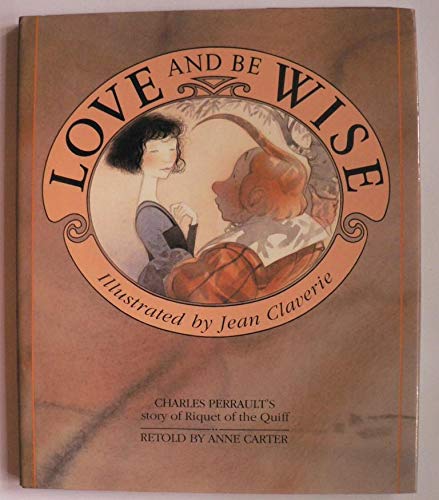 Stock image for Love be Wise ; Based on ' Riquet a La Houppe ' By Charles Perrault for sale by Syber's Books