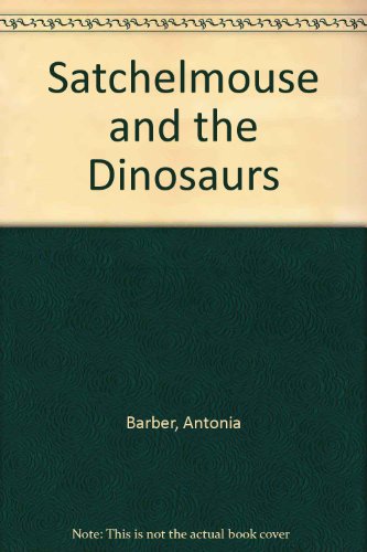 Satchelmouse and the Dinosaurs (9780744507300) by Antonia Barber