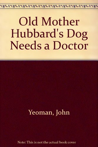 Old Mother Hubbard's Dog Needs a Doctor (9780744512922) by Yeoman, John