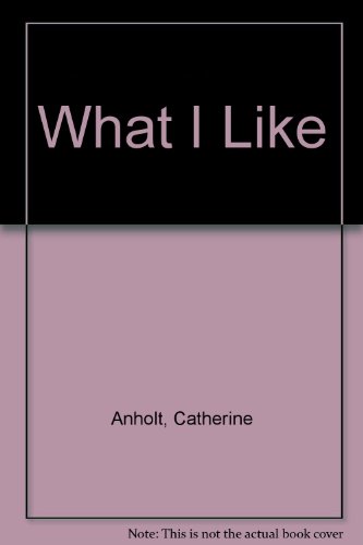 What I Like (9780744519464) by Catherine Anholt