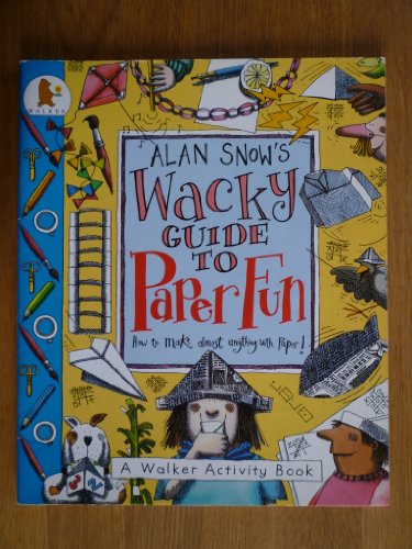 Alan Snow's Wacky Guide to Paper Fun (9780744522365) by Alan Snow