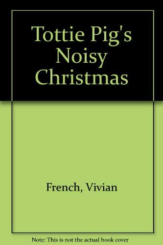 Stock image for Tottie Pig's Noisy Christmas for sale by AwesomeBooks