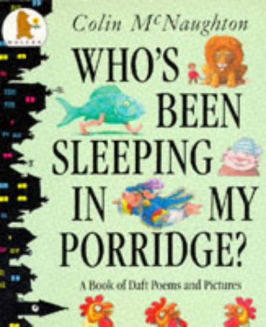 Imagen de archivo de Who's Been Sleeping In My Porridge? : " A Book Of Daft Poems And Pictures " : a la venta por WorldofBooks