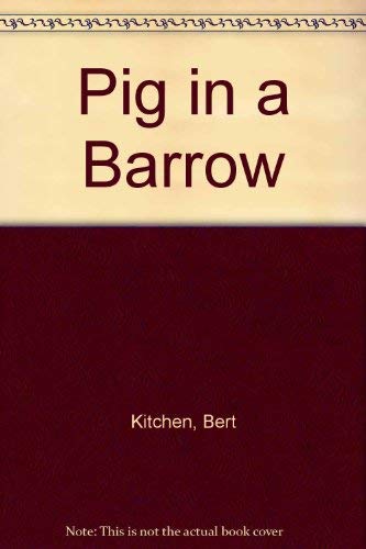 Pig in a Barrow (9780744530315) by Bert Kitchen