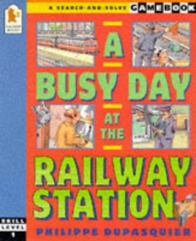 A Busy Day at the Railway Station (A Search-and-solve Gamebook) (9780744554403) by Philippe Dupasquier